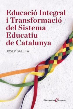 EDUCACIÓ INTEGRAL I TRANSFORMACIÓ DEL SISTEMA EDUCATIU DE CATALUNYA