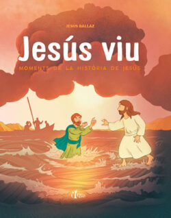 JESÚS VIU. MOMENTS DE LA HISTÒRIA DE JESÚS